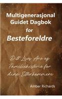 Multigenerasjonal Guidet Dagbok for Besteforeldre: Ditt Livs Arv og Familiehistorie for dine Etterkommere(Familie Historie)