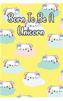 Born to Be a Unicorn: Journal for Unicorn Lovers