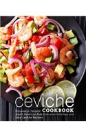 Ceviche Cookbook: Discover a Classical South American Side Dish with Delicious and Easy Ceviche Recipes (2nd Edition)