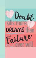 Doubt Kills More Dreams Than Failure Ever Will: Motivational Uplifting Creative Lined Writing Journal