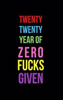 Twenty Twenty Year of Zero Fucks Given