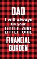 Dad I Will Always Be Your Little Girl Financial Burden: Sarcastic Dad Gift Prompt Love Letters and Sketch Drawing Pages Journal: This Is 110 Pages Journal That Makes a Perfect Happy Father's Day Gift for 