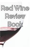 Red Wine Review Book: Write Records of Red Wines, Projects, Tastings, Equipment, Cocktails, Guides, Reviews and Courses