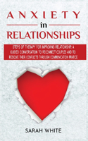 Anxiety in Relationships: Steps of Therapy for improving Relationship, a guided conversation to reconnect couples and to resolve their conflicts through communication practic