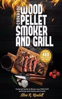 Wood Pellet Smoker and Grill Cookbook: Foolproof Guide with 400 Delicious Recipes to Master your Pellet Grill and Enjoy with Family and Friends