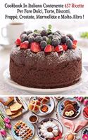 Cookbook In Italiano Contenente 457 Ricette Per Fare Dolci, Torte, Biscotti, Frappè, Crostate, Marmellate e Molto Altro