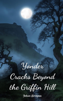 Yonder Cracks Beyond the Griffin Hill