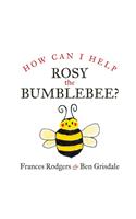 How Can I help Rosy the bumblebee?