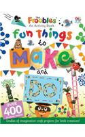 Fun Things to Make and Do