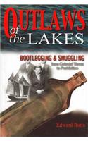 Outlaws of the Lakes: Bootlegging & Smuggling from Colonial Times to Prohibition