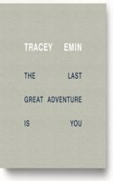 Tracey Emin - the Last Great Adventure is You