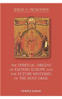 The Spiritual Origins of Eastern Europe and the Future Mysteries of the Holy Grail