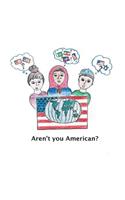 Aren't You American?