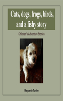 Cats, Dogs, Frogs, Birds, and a Fishy Story