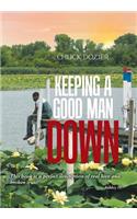 Keeping a Good Man Down
