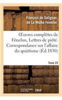 Oeuvres Complètes de Fénelon, Tome 25 Lettres de Piété. Correspondance Sur l'Affaire Du Quiétisme