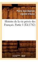 Histoire de la Vie Privée Des Français. Partie 1 (Éd.1782)