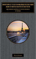 Rooftops et vues panoramiques sur Paris. Bars et restaurants en hauteur.: 125 adresses secrètes ou incontournables (2e édition)