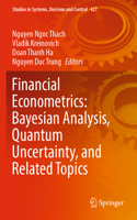 Financial Econometrics: Bayesian Analysis, Quantum Uncertainty, and Related Topics