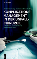 Komplikationsmanagement in der Unfallchirurgie: Aspekte aus juristischer und medizinischer Sicht