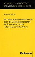 Die Religionsphilosophischen Grundlagen Der Glaubensgemeinschaft Der Rosenkreuzer Und Ihr Verfassungsrechtlicher Schutz