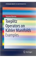Toeplitz Operators on Kähler Manifolds: Examples