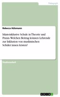 Islam-inklusive Schule in Theorie und Praxis. Welchen Beitrag können Lehrende zur Inklusion von muslimischen Schüler