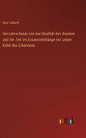 Die Lehre Kants von der Idealität des Raumes und der Zeit im Zusammenhange mit seiner Kritik des Erkennens