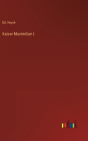 Kaiser Maximilian I.