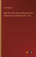 Über den reichen Reim bei altfranzösischen Dichtern bis zum Anfang des XIV. Jahrh.