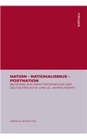 Nation - Nationalismus - Postnation: BeitrÃ¤ge Zur IdentitÃ¤tsfindung Der Deutschen Im 19. Und 20. Jahrhundert