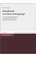 Handwerk VOR Dem Untergang?: Das Westfalische Kleingewerbe Im Spiegel Der Preussischen Gewerbetabellen 1816-1861