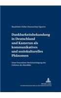 Dankbarkeitsbekundung in Deutschland Und Kamerun ALS Kommunikatives Und Soziokulturelles Phaenomen