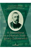 A Prometheus on a Human Scale – Ignacy Lukasiewicz
