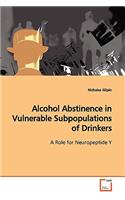 Alcohol Abstinence in Vulnerable Subpopulations of Drinkers