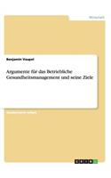 Argumente für das Betriebliche Gesundheitsmanagement und seine Ziele
