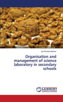 Organisation and management of science laboratory in secondary schools