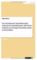 amerikanische Immobilienmarkt während der Immobilienkrise 2007/08 im Vergleich zum heutigen Immobilienmarkt in Deutschland