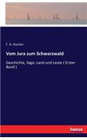 Vom Jura zum Schwarzwald: Geschichte, Sage, Land und Leute ( Erster Band )