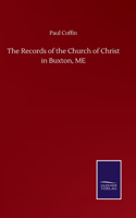The Records of the Church of Christ in Buxton, ME