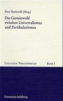 Das Gemeinwohl Zwischen Universalismus Und Partikularismus: Zur Theorie Des Gemeinwohls Und Der Gemeinwohlwirkungen Von Ehescheidung, Politischer Sezession Und Kirchentrennung(3 Collegium Philosophicum)