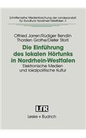 Die Einführung Des Lokalen Hörfunks in Nordrhein-Westfalen: Elektronische Medien Und Lokalpolitische Kultur