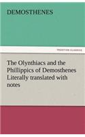 The Olynthiacs and the Phillippics of Demosthenes Literally Translated with Notes: (English)