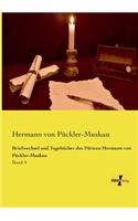 Briefwechsel und Tagebücher des Fürsten Hermann von Pückler-Muskau