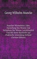 Populare Warmelehre; Oder, Darstellung Des Wesens Und Verhaltens Der Warme: Leichtfasslich Und Mit Steter Rucksicht Auf Praktische Anwendung Verfasst (German Edition)
