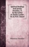 Spiritual Readings from Jeremy Drexelius, Tr. by the Author of 'charles Lowder', Ed. by W.H. Cleaver