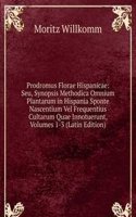 Prodromus Florae Hispanicae: Seu, Synopsis Methodica Omnium Plantarum in Hispania Sponte Nascentium Vel Frequentius Cultarum Quae Innotuerunt, Volumes 1-3 (Latin Edition)