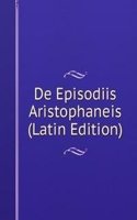 De Episodiis Aristophaneis (Latin Edition)