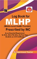 Log Book for MLHP (Middle Level Health Provider) Prescribed by INC (As an Essential Requirement for B.Sc. (N) & P.B. B.Sc. (N) Final Year Students as CCH Certificate)