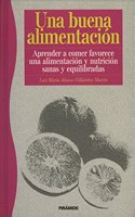 Una Buena Alimentacion/ A Good Nutrition: Aprender a Comer Favorece Una Alimentacion Y Nutricion Sanas Y Equilibradas